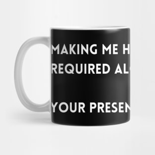 Making me happy does not required alot of efforts  your presence is enough T-shirt Mug